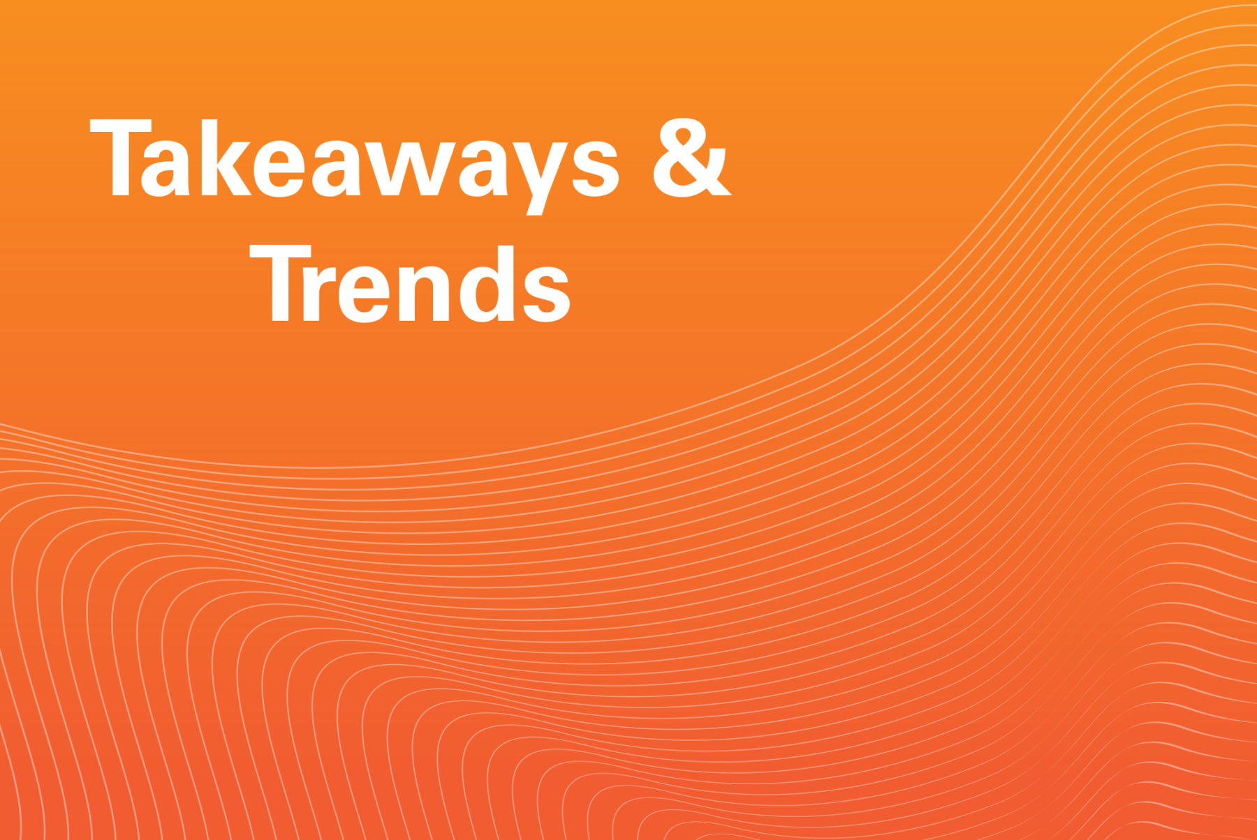 Takeaways and Trends