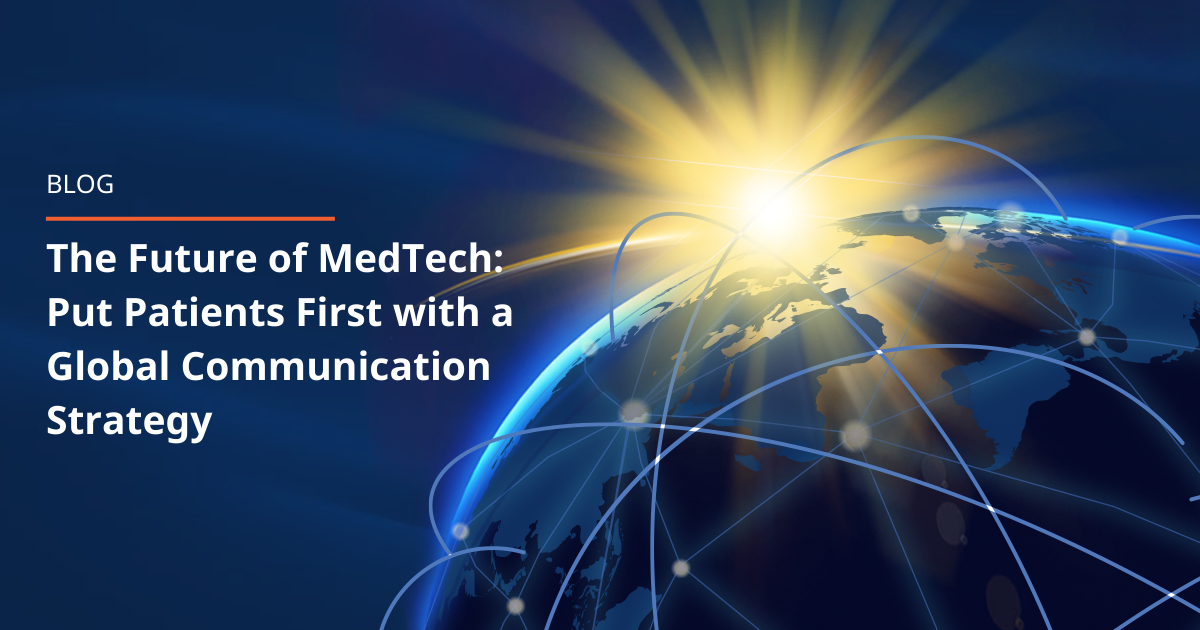 The Future of MedTech: Put Patients First with a Global Communication Strategy 